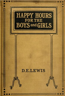Обложка книги Happy hours for the boys and girls. Daniel E. Lewis